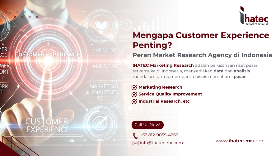 Mengapa Customer Experience Penting Peran Market Research Agency di Indonesia
